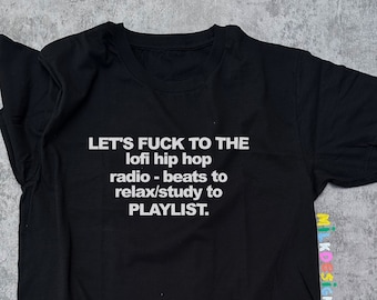 Let's Fuck To The Lofi Hiphop Playlist / Funny Meme Shirt / Funny Tshirt / Oddly Specific Shirt / Funny Gift For Her / Funny Gift For Him