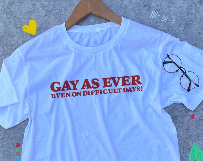 Gay As Ever Shirt / LGBT Pride Shirt / Lesbian Shirt / Funny Meme Shirt / Sarcasm Tee / Sarcastic TShirt / Funny Gift For Her / Gift For Him