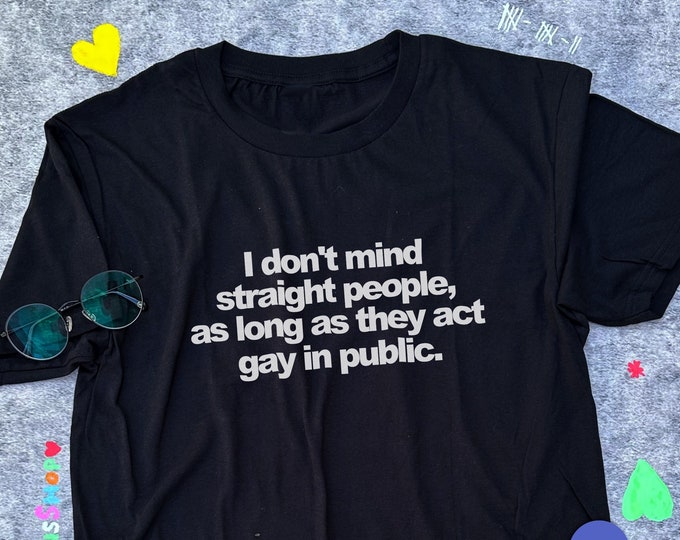 Funny Gay Shirt / Funny Meme Shirt / Lesbian Shirt / Bisexual Shirt / Sarcastic Shirt / LGBT Shirt / Funny Gift For Her / Funny Gift For Him