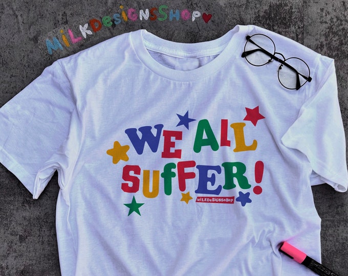 We All Suffer Tee / Funny Meme Shirt / Clowncore Shirt / Clowncore Clothing / Kidcore Shirt / Kidcore Clothing / Gift For Her / Gift For Him