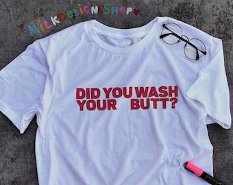 Did You Wash Your Butt Shirt: Funny Sarcastic Meme Tee