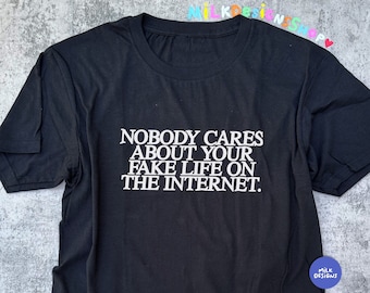 Sarcastic Y2K Statement T-Shirt: Nobody Cares About Your Fake Life