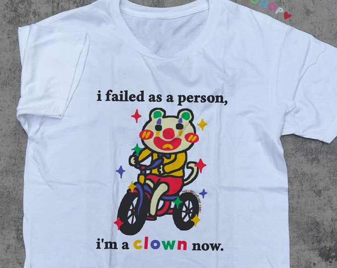 I Failed As A Person Tee / Funny Meme Shirt / Clowncore Clothing / Kidcore Clothes / Clown Shirt / Funny Gift For Her / Funny Gift For Him