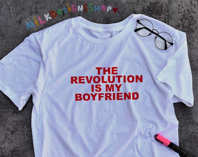 The Revolution Is My Boyfriend Shirt / Feminist Shirt / Feminism Shirt / Lesbian Shirt / Gay Shirt / Aesthetic Gift For Her / Gift For Him