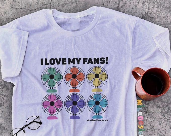 I Love My Fans Shirt / Funny Meme Shirt / Pun Shirt / Sarcasm Shirt / Sarcastic Tee / Funny Gift For Her / Funny Gift For Him / Summer Shirt