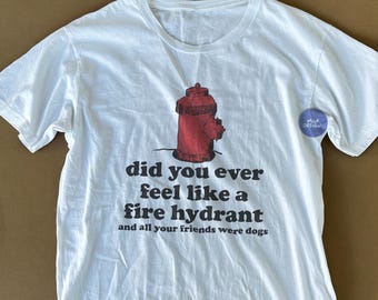 Did You Ever Feel Like A Fire Hydrant Funny Sarcastic T Shirt