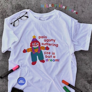 Clowncore Shirt / Pain Agony Suffering / Funny Meme Shirt / Clowncore Clothing / Clown Outfit / Funny Gift For Her / Funny Gift For Him