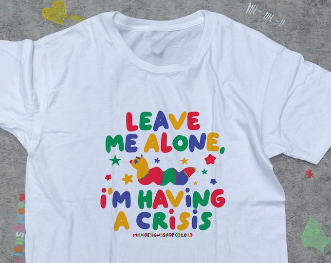 Existential Crisis Shirt / Funny Meme Shirt / Funny Statement Tee / Kidcore Shirt / Weird Shirt / Funny Gift For Her / Funny Gift For Him