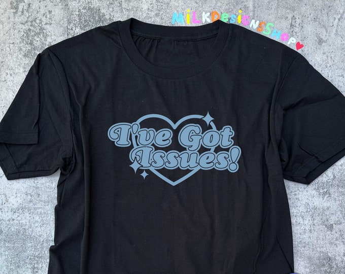 Ive Got Issues Shirt / Funny Meme Shirt / Y2K Aesthetic / Y2K Top / Pastel Kawaii Clothing / Funny Valentine Gift For Her / Gift For Him