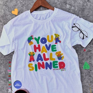 You Have All Sinned Shirt: Funny Meme Kidcore T-Shirt