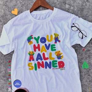 You Have All Sinned Shirt / Funny Meme Shirt / Funny TShirt / Kidcore Clothes / Clowncore Shirt / Funny Gift For Her / Funny Gift For Him