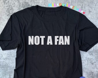 Not A Fan Shirt: Funny Concert Outfit, Unisex Cotton Tee