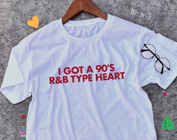 90s R&B Type Of Heart Shirt / Aesthetic Quote Shirt / Y2K Shirt / Statement T Shirt / Gift For Him / Gift For Her