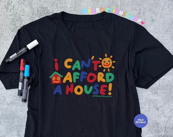 I Cant Afford A House / Funny Meme Shirt / Clowncore Shirt / Clowncore Clothing / Funny TShirt / Funny Gift For Her / Funny Gift For Him