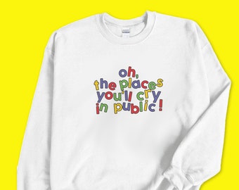 Oh The Places Youll Cry In Public Clowncore Sweatshirt / Clowncore Clothing / Kidcore Aesthetic / Clown Clothes Gift For Her / Gift For Him