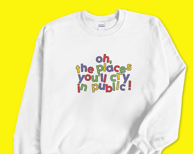 Oh The Places Youll Cry In Public Clowncore Sweatshirt / Clowncore Clothing / Kidcore Aesthetic / Clown Clothes Gift For Her / Gift For Him