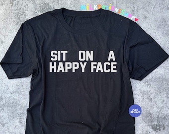 Sit On A Happy Face Shirt, Funny Meme Sarcastic Tee