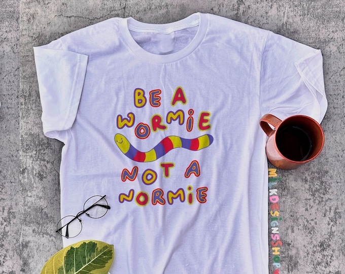 Worm Shirt / Be A Wormie Not A Normie / Weird Shirt / Kidcore Clothing / Clowncore Aesthetic / Funny TShirt / Gift For Her / Gift For Him