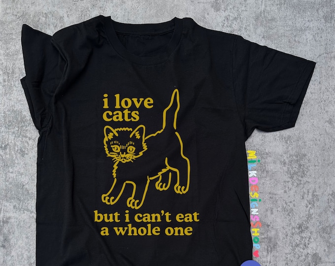 I Love Cats But I Cant Eat A Whole One / Funny Shirt / Boyfriend Shirt / Gift For Boyfriend / Gift For Lesbian Shirt