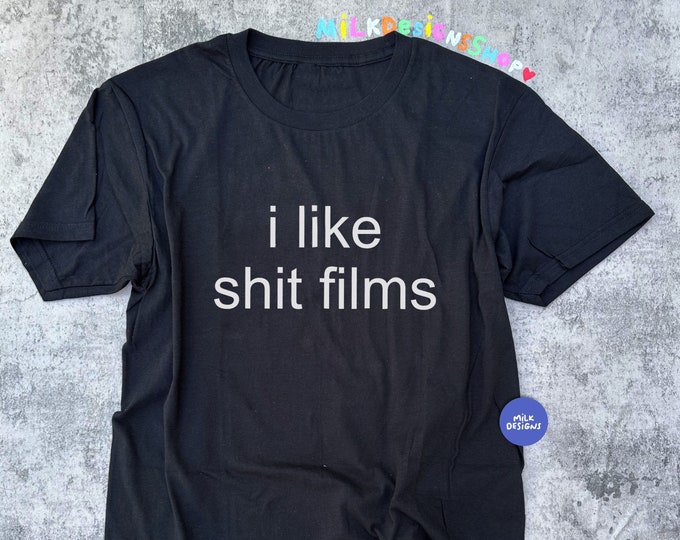 I Like Shit Films / Funny Meme Shirt / Movie Shirt / Trendy Shirt / Statement Tee / Couple Shirts / Funny Gift For Her / Funny Gift For Him