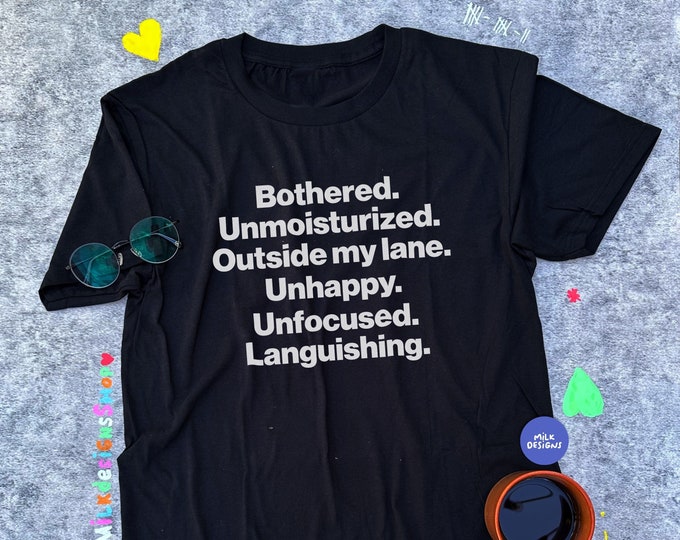 Funny Meme Shirt / Bothered Unmoisturized Outside My Lane Unhappy Unfocused Languishing Shirt / Funny Gift For Her / Funny Gift For Him