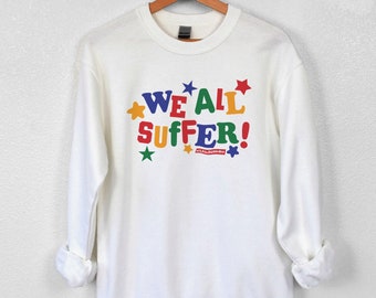 We All Suffer Pullover / Clowncore Sweatshirt / Kidcore Clothing / Funny Crewneck Pullover / Funny Gift For Her / Funny Gift For Him