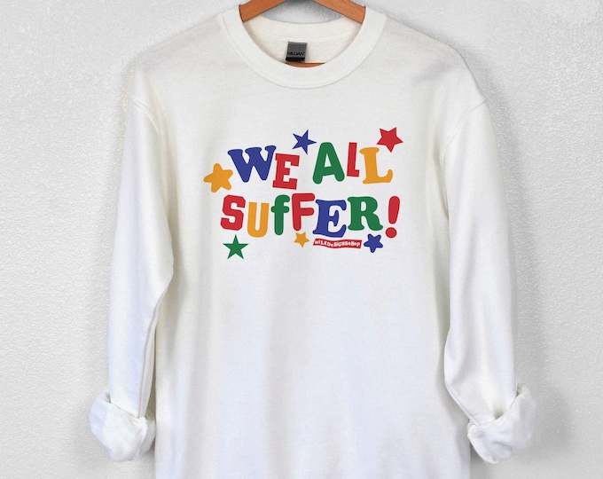 We All Suffer Pullover / Clowncore Sweatshirt / Kidcore Clothing / Funny Crewneck Pullover / Funny Gift For Her / Funny Gift For Him