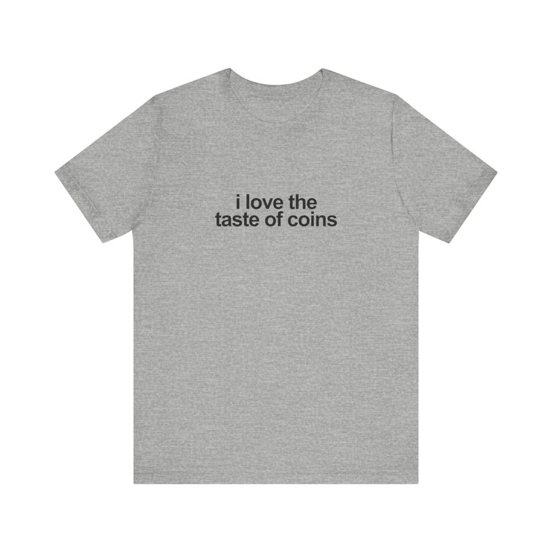 I Love The Taste Of Coins Shirt / Funny TShirt / Funny Meme Shirt / Weird Funny Statement Tee / Funny Gift For Her / Funny Gift For Him / Oddly Specific Shirt / Funny Weird Shirt / Clowncore Aesthetic Shirt / Kidcore Aesthetic Shirt / Weirdcore Tee