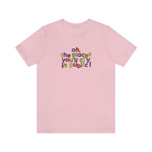 Oh the Places Youll Cry in Public / Meme Shirt / Funny Tee / Clowncore ...