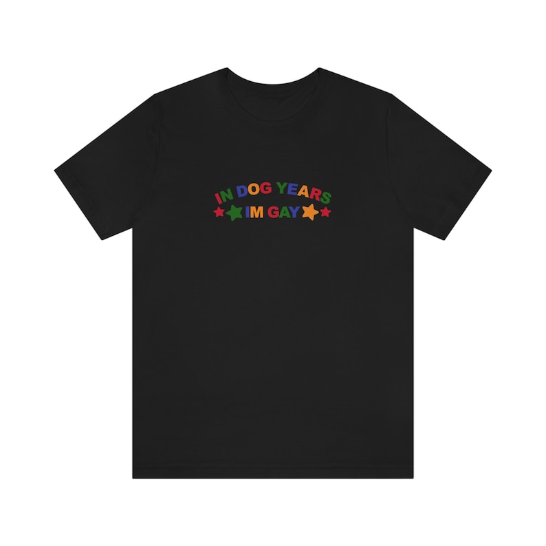 In Dog Years Im Gay Shirt / Funny Meme Shirt / Lesbian Shirt / LGBT Statement Tee / Bisexual Shirt / Funny Gift For Her / Funny Gift For Him / LGBT Gift / Lesbian Gift / Gay Gift / Gift For Dog Lovers / Gift For Gays Who Loves Dogs / Trendy T Shirt