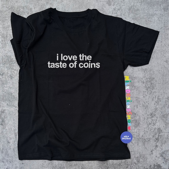 I Love The Taste Of Coins Shirt: Funny Meme Unisex Tee