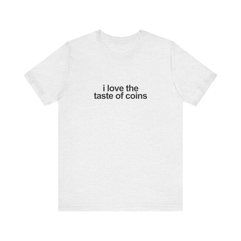 I Love The Taste Of Coins Shirt / Funny TShirt / Funny Meme Shirt / Weird Funny Statement Tee / Funny Gift For Her / Funny Gift For Him / Oddly Specific Shirt / Funny Weird Shirt / Clowncore Aesthetic Shirt / Kidcore Aesthetic Shirt / Weirdcore Tee