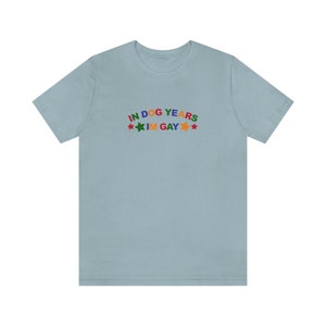 In Dog Years Im Gay Shirt / Funny Meme Shirt / Lesbian Shirt / LGBT Statement Tee / Bisexual Shirt / Funny Gift For Her / Funny Gift For Him / LGBT Gift / Lesbian Gift / Gay Gift / Gift For Dog Lovers / Gift For Gays Who Loves Dogs / Trendy T Shirt