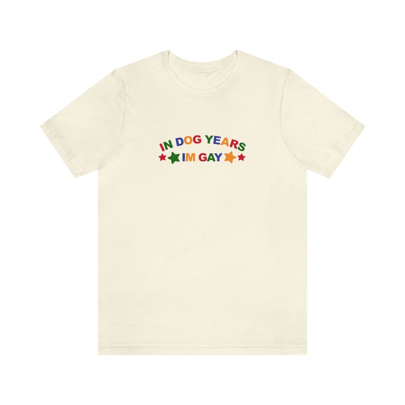 In Dog Years Im Gay Shirt / Funny Meme Shirt / Lesbian Shirt / LGBT Statement Tee / Bisexual Shirt / Funny Gift For Her / Funny Gift For Him / LGBT Gift / Lesbian Gift / Gay Gift / Gift For Dog Lovers / Gift For Gays Who Loves Dogs / Trendy T Shirt