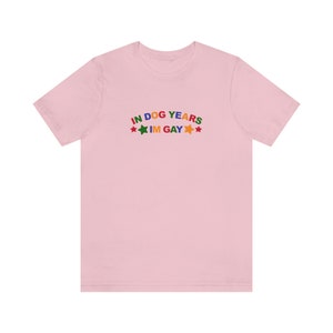 In Dog Years Im Gay Shirt / Funny Meme Shirt / Lesbian Shirt / LGBT Statement Tee / Bisexual Shirt / Funny Gift For Her / Funny Gift For Him / LGBT Gift / Lesbian Gift / Gay Gift / Gift For Dog Lovers / Gift For Gays Who Loves Dogs / Trendy T Shirt