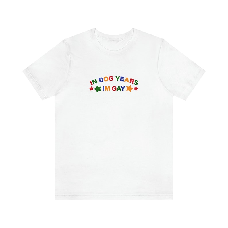 In Dog Years Im Gay Shirt / Funny Meme Shirt / Lesbian Shirt / LGBT Statement Tee / Bisexual Shirt / Funny Gift For Her / Funny Gift For Him / LGBT Gift / Lesbian Gift / Gay Gift / Gift For Dog Lovers / Gift For Gays Who Loves Dogs / Trendy T Shirt