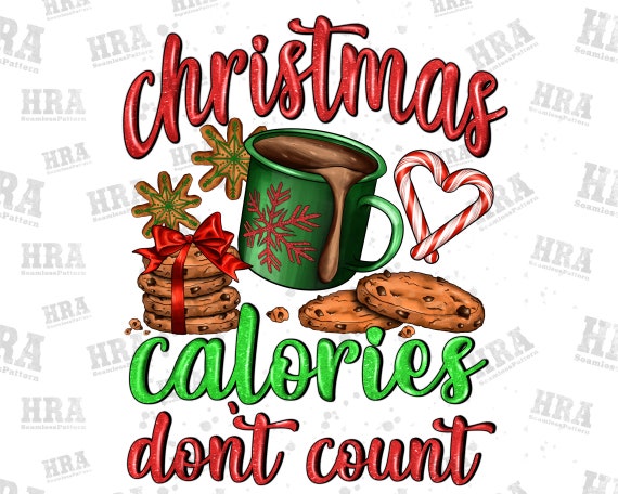 Christmas Calories Don&rsquo;t Count Png Sublimation Design - Etsy