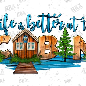 Life Is Better At The Cabin Png Sublimation Design, Camp Png, Cabin Life Png, Adventure Png, Camper Png, Camp Lover Png, Digital Download
