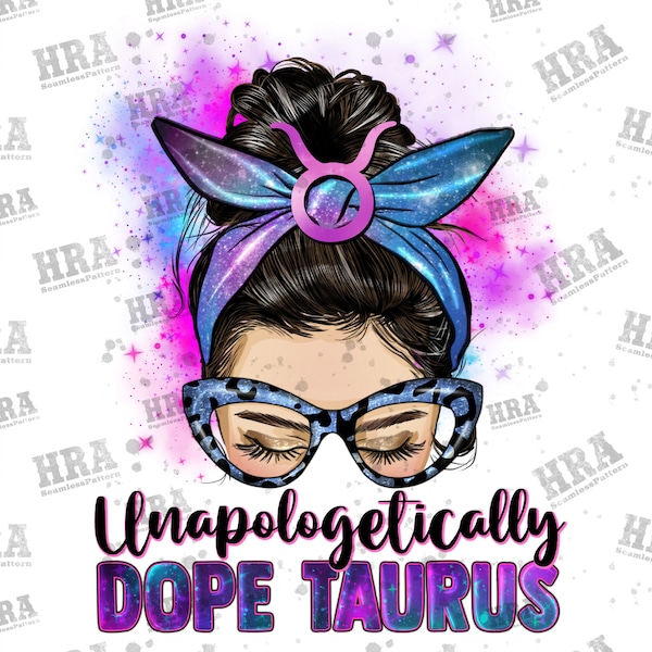 Messy Bun Unapologetically Dope Taurus Png Sublimation Design, Messy Bun Taurus Png, Messy Bun Clipart, Taurus Zodiac Png, Digital Download