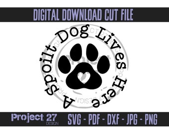 A Spoilt Dog Lives Here Paw Print Sign Design Digital Download Cut File - svg png dxf jpg jpeg pdf - for cricut / silhouette cameo