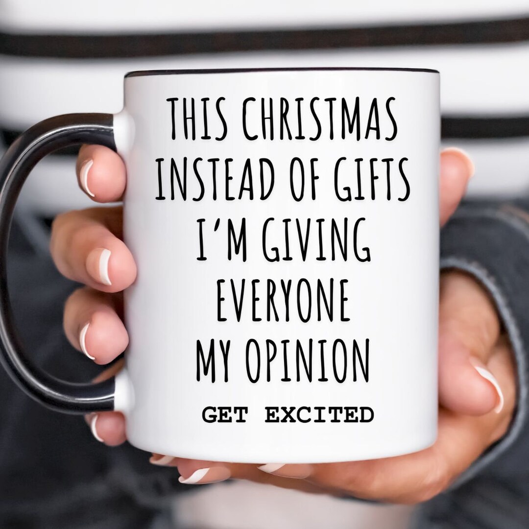 This Christmas Instead of Gifts I'm Giving My Opinion Mug Etsy