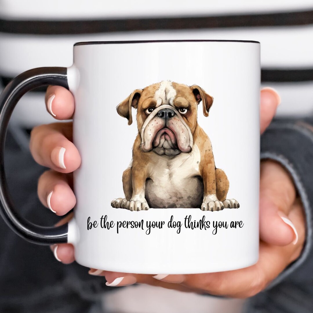 Cute Dog Mug, Cute Puppy Mug, Be the Person Your Dog Thinks You Are