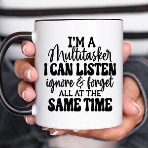 Funny Multitasker Mug I Can Listen Ignore and Forget Sarcastic Office Humor Cup Coworker Birthday Gift for Her