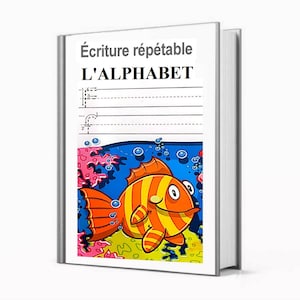 May include: A book titled "Écriture répétable L'ALPHABET" with a cartoon orange and yellow fish with black stripes swimming in blue water with coral reefs. The book has lined pages for practicing writing the alphabet.