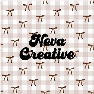 May include: A brown and white gingham background with brown bows scattered across the surface. The text "Neva Creative" is written in black cursive font.