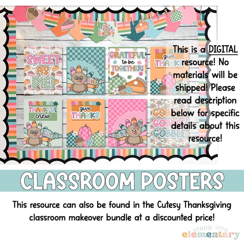 May include: A set of eight digital classroom posters with a Thanksgiving theme. The posters feature turkeys, pumpkins, pie, and other Thanksgiving imagery. The text on the posters includes phrases like "Sweet as Pie!" and "Grateful to be Together!"