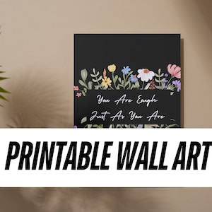 Floral Printable Wall Art Motivational Quote Digital Download | You Are Enough Just As You Are | Instant Download Home Decor | Various Sizes