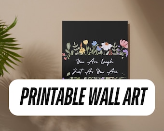 Floral Printable Wall Art Motivational Quote Digital Download | You Are Enough Just As You Are | Instant Download Home Decor | Various Sizes
