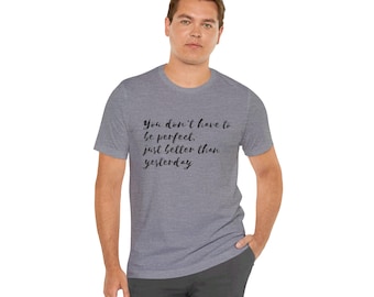 Better Than Yesterday Motivational Unisex T-Shirt, Inspirational Short Sleeve Tee