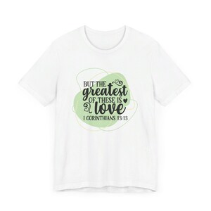 Inspirational Unisex Christian T-Shirt | But the Greatest of These is Love | 100% Airlume Cotton | Soft & Comfortable Jersey Tee